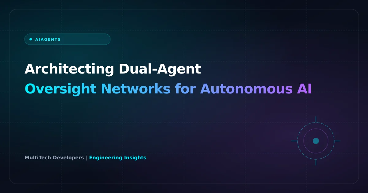 Architecting Dual-Agent Oversight Networks for Autonomous AI